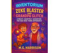 Zeke Blaster and Grandpa Glitch: A Wacky, Heartfelt Adventure for Kids Who Think Differently (Zeke Blaster: A Fun and Empowering Journey through Space, Science, and Self-Confidence)