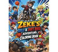 Zeke's Ball & Dirt Bike Adventure Coloring Book: An Action-Packed Coloring Adventure Featuring Sports, Dirt Bikes, Monster Trucks, Skateboards, Beach ... Outdoor Adventures for Active Boys Ages 4-8