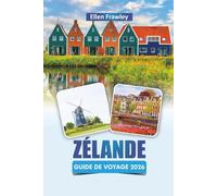 ZÉLANDE GUIDE DE VOYAGE 2026: Découvrez les meilleures plages du sud-ouest des Pays-Bas, les villages côtiers, la cuisine locale et des conseils de voyage pratiques