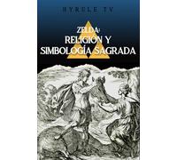 Zelda: Religión y Simbología Sagrada (Trilogía de libros de HyruleTV)