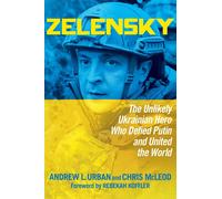 Zelensky: The Unlikely Ukrainian Hero Who Defied Putin and United the World | Andrew L. Urban