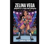 ZELINA VEGA: BIOGRAPHY OF A FIERCE WWE SUPERSTAR