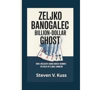 Zeljko Ranogajec- Billion-Dollar Ghost: How a Reclusive Genius Quietly Rewrote the Rules of Global Gambling
