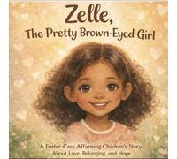 Zelle, The Pretty Brown Eyed Girl: A Foster-Care Affirming Children’s Story About Love, Belonging, and Hope