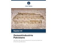 Zementindustrie Pakistans: Die Rolle der Zementindustrie für die wirtschaftliche Entwicklung Pakistans