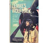 Zemke's Wolf Pack: The Story of Hub Zemke and the 56th Fighter Group in the Skies over Europe