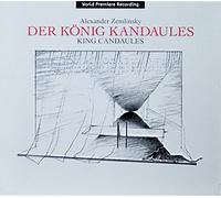 Zemlinsky, A. Von - Der Konig Kandaules;King Kandaules