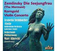 Zemlinsky : Die Seejungfrau. Korngold : Concerto pour violon. Steinbacher, Albrecht, Foster.