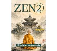 ZEN 2 Mindfulness Avanzata: La Guida Completa per Calmare Ansia, Stress e Pensieri Invadenti (Vivere lo Zen)