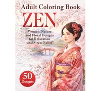 Zen Adult Coloring Book: Japanese Women, Nature and Floral Designs for Relaxation and Stress Relief: 50 Relaxing Pages + 20 Inspirational Affirmations for Calm, Mindfulness and Stress Relief