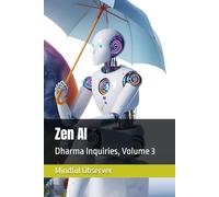 Zen AI: Dharma Inquiries, Volume 3: 6 (One Zero Eight)