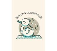 Zen and Quack-tastic: A Relaxing Duck-Themed Journal | Find Your Calm with a Splash of Fun