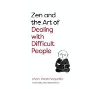 Zen and the Art of Dealing with Difficult People: How to Learn from your Troublesome Buddhas