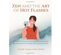 Zen and the Art of Hot Flashes: A Mindful & Funny Coloring Book for Women Embracing the Change with Humor & Grace