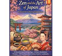 Zen And The Art Of Japan A Travel & Coloring Experience: 30 Beautiful Japan Coloring Pages | 100 Fun Facts About Culture, Food & Landmarks | 50 Short ... for Adults Designed for Comfort and Joy)