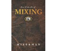 Zen and the Art of MIXING