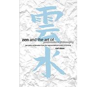 Zen and the Art of Postmodern Philosophy: Two Paths of Liberation from the Representational Mode of Thinking