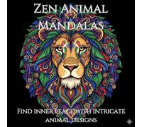 Zen Animal Mandalas Adult Colouring Book For Mind Clarity: Unleash your creativity and find inner peace with intricate animal designs.