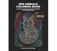 Zen Animals Coloring Book for Adults: 50 Calming Animal Designs for Relaxation, Stress Relief and Mindful Coloring