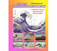 Zen Art : The Great Wave & Mount Fuji: A Meditative Coloring Journey through Hokusai’s Japan