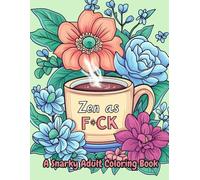 Zen as F*CK: A Snarky & Stress-Relieving Coloring Book for Adults