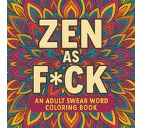 Zen As F*ck: An Adult Swear Word Coloring Book