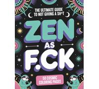 Zen as Fck: The Art of Not Giving a Sht: 50 Sweary Cosmic Designs for Mindfulness, Stress Relief, and Finding Your Inner Calm - A Cuss Word Coloring Book for Adults