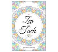 Zen As Fuck: Adult Coloring Book for Stress Relief, Relaxation, and People Who Have Absolutely Had Enough | Funny Adult Coloring Book with Swear ... and Relaxation Gift (Swear Coloring Books)