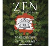 Zen at the End of Religion: An Introduction for the Curious, the Skeptical, and the Spiritual But Not Religious
