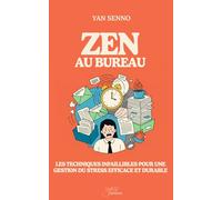 Zen au bureau: Les techniques infaillibles pour une gestion du stress efficace et durable