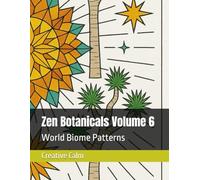 Zen Botanicals Volume 6: World Biome Patterns (Zen Botanicals: Intricate Mandalas for Creative Calm)