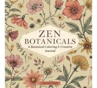 Zen Botanikals: A Botanical Coloring & Creative Journal (Floral Series)