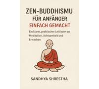 ZEN-BUDDHISMUS FÜR ANFÄNGER EINFACH GEMACHT (Pfad des stillen Geistes)