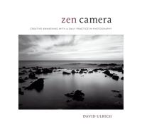 Zen Camera: Creative Awakening with a Daily Practice in Photography