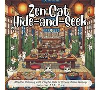 Zen Cat Hide-and-Seek: Japanese Themed Coloring Book: Mindful Coloring with Playful Cats in Serene Asian Settings