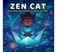 Zen Cat: Stress Relief Coloring Book: 40 Unique Coloring Pages with Relaxing and Mindful Cat Illustrations for Adults and Teens (Zen Cat Coloring Book)