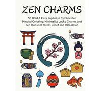 ZEN CHARMS: 50 Bold & Easy Japanese Symbols for Mindful Coloring: Minimalist Lucky Charms and Zen Icons for Stress Relief and Relaxation