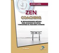 ZEN COACHING 2ª Edición: Un revolucionario método para alcanzar tus metas y encontrar el equilibrio interior