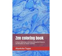 Zen coloring book: A Stress-Relieving Collection of Beautiful Patterns and Mandalas for Adults and Kids