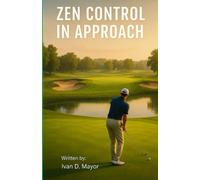 Zen Control in Approach: Zen in Golf the Approach (The Control Zen in Golf)