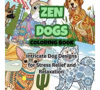 Zen Dog Coloring Book: Intricate Dog Designs for Stress Relief and Relaxation