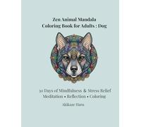 Zen Dog Mandala Coloring Book for Adults: Intricate Animal Mandalas for Mindfulness and Stress Relief (Intermediate to Advanced): 30 Days of ... Coloring Designs (Zen Mandala Animals)