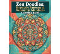 Zen Doodles: Hypnotic Patterns & Geometric Mandalas Coloring Book