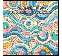 Zen Doodles: Relaxing Patterns for Mindfulness: A Coloring Book For Adults, Teens and Kids!