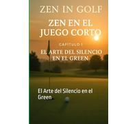 Zen en el juego corto Capitulo 1: El Arte del Silencio en el Green (El Control Zen en el Golf)