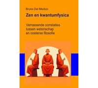 Zen en kwantumfysica: Verrassende correlaties tussen wetenschap en oosterse filosofie ((DUT) Kwantumfysica en metafysica. Publicaties van Bruno Del Medico in het Nederlands)