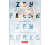 Zen Flesh, Zen Bones: A Collection of Zen and Pre-Zen Writings