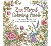 Zen Floral Coloring Book: A serene collection of intricate floral designs for relaxation and mindfulness