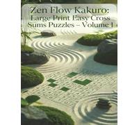 Zen Flow Kakuro: Large Print Easy Cross Sum Puzzles - Volume 1