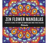 Zen Flower Mandalas: Intricate Floral Patterns for Mindfulness and Stress Release